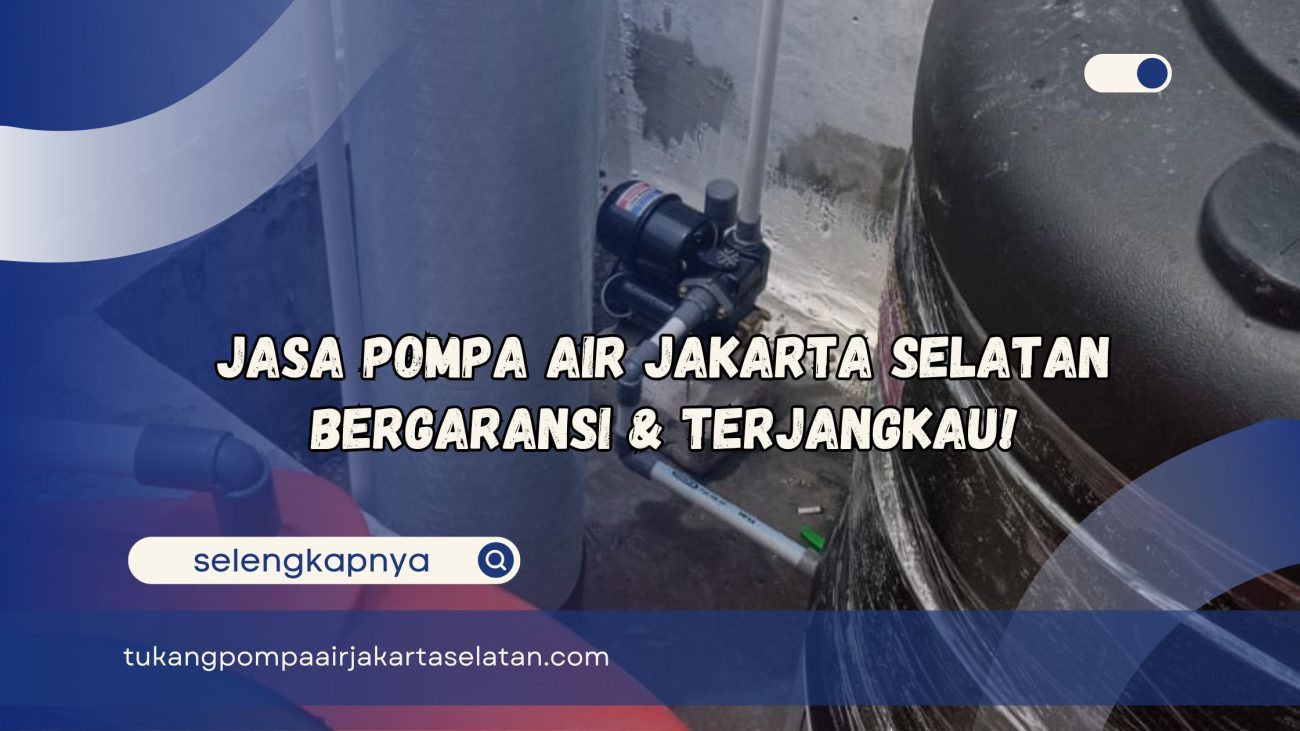 Jasa Pompa Air Jakarta Selatan Bergaransi dan Terjangkau