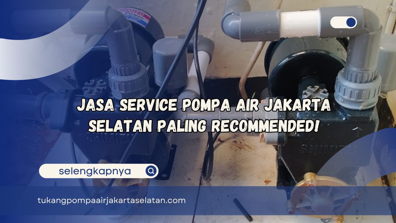 Jasa Service Pompa Air Jakarta Selatan Paling Recommended