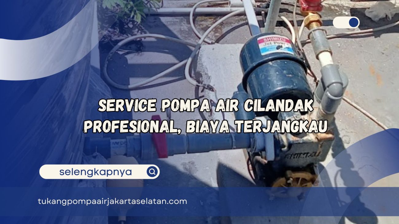 Service Pompa Air Cilandak Profesional Biaya Terjangkau
