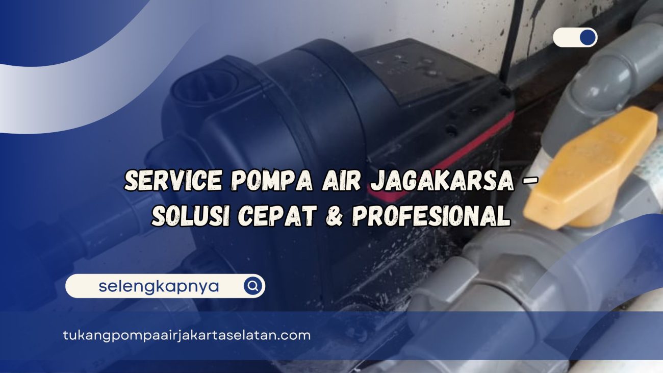 Service Pompa Air Jagakarsa Solusi Cepat dan Profesional