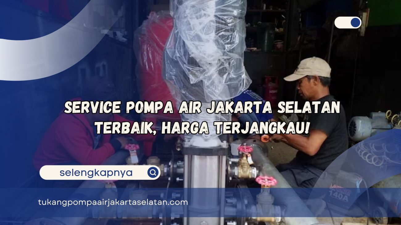 Service Pompa Air Jakarta Selatan Terbaik Harga Terjangkau