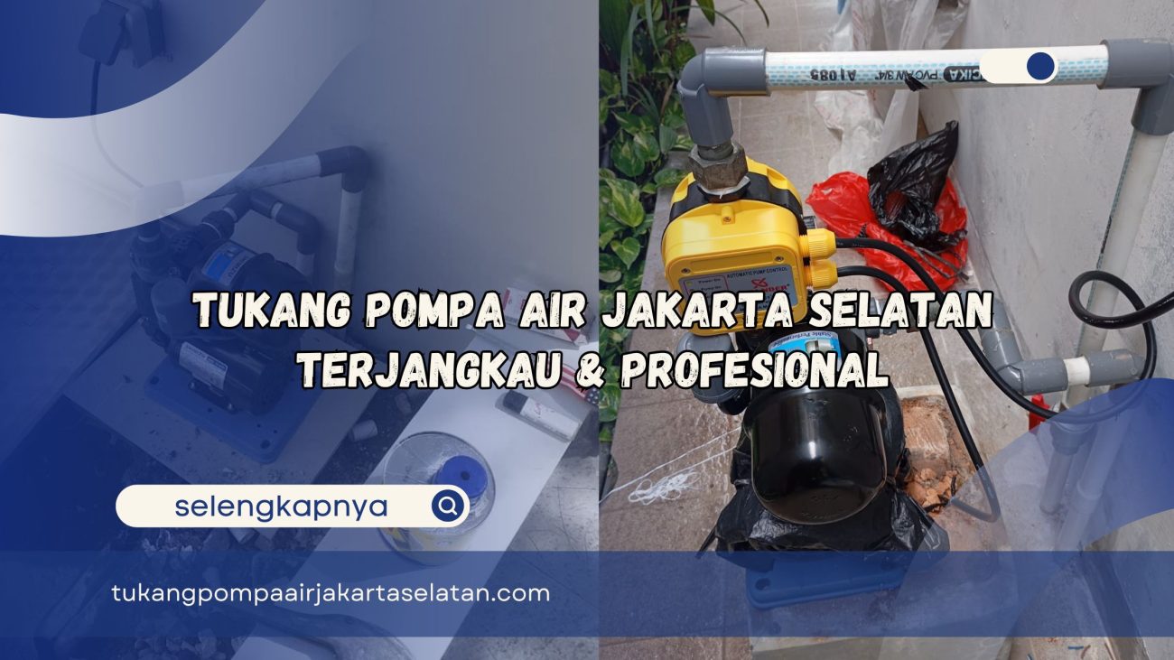 Tukang Pompa Air Jakarta Selatan Terjangkau dan Profesional