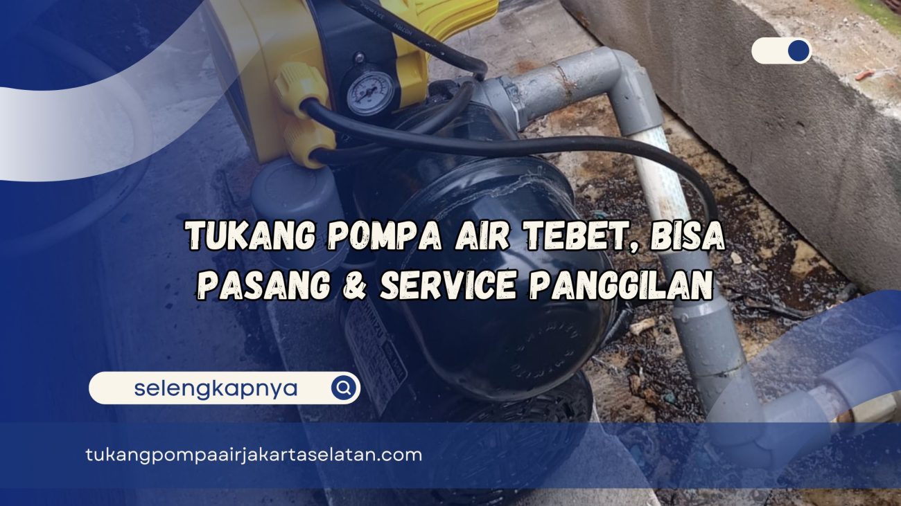 Tukang Pompa Air Tebet Bisa Pasang dan Service Panggilan