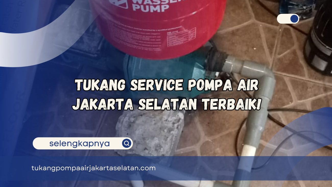 Tukang Service Pompa Air Jakarta Selatan Terbaik