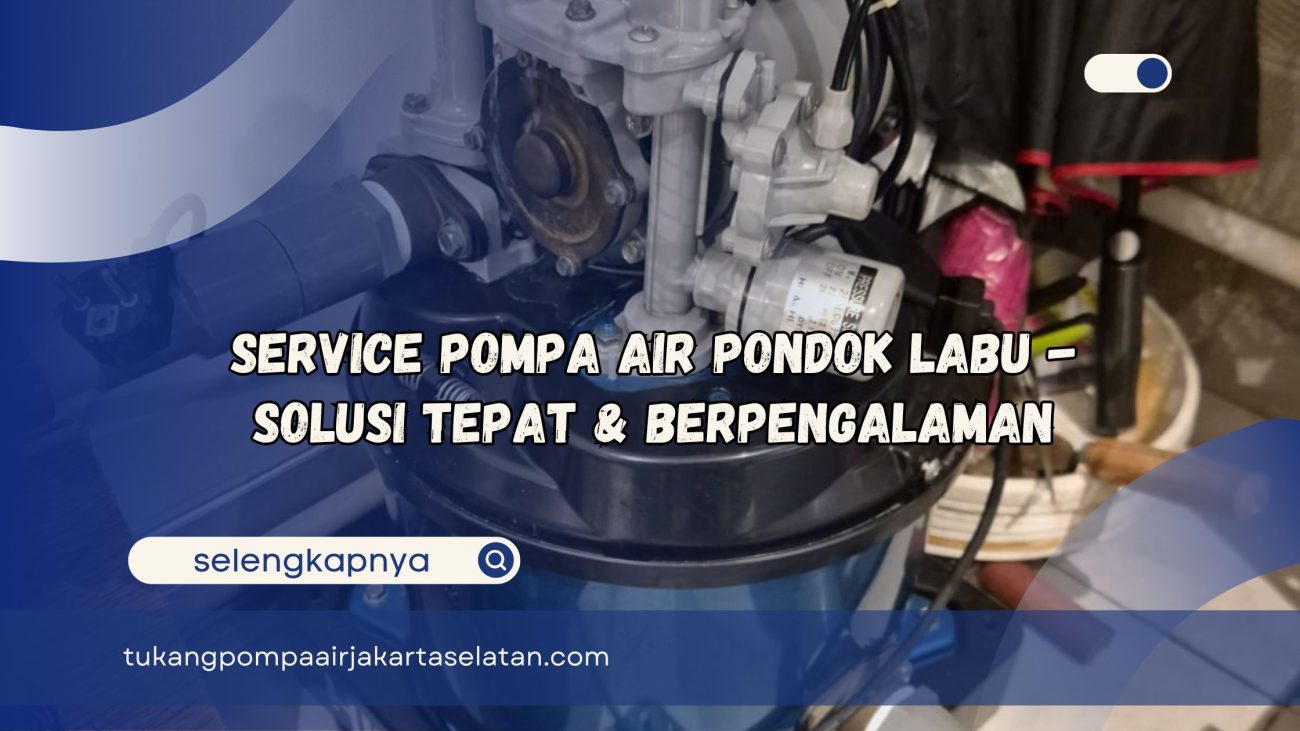 service pompa air pondok labu solusi tepat dan berpengalaman